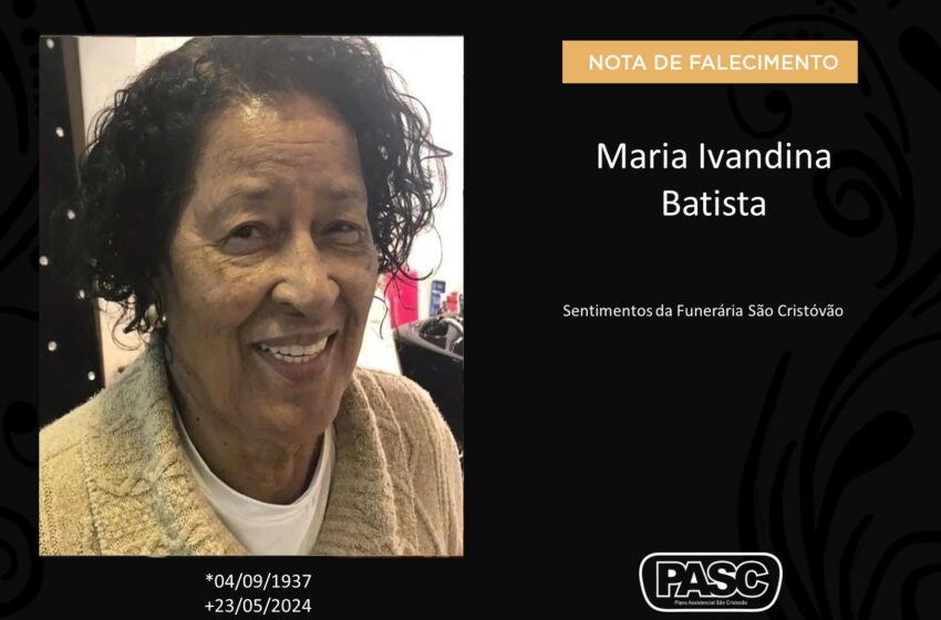  Pasc e familiares comunicam o falecimento de Maria Ivandina Batista