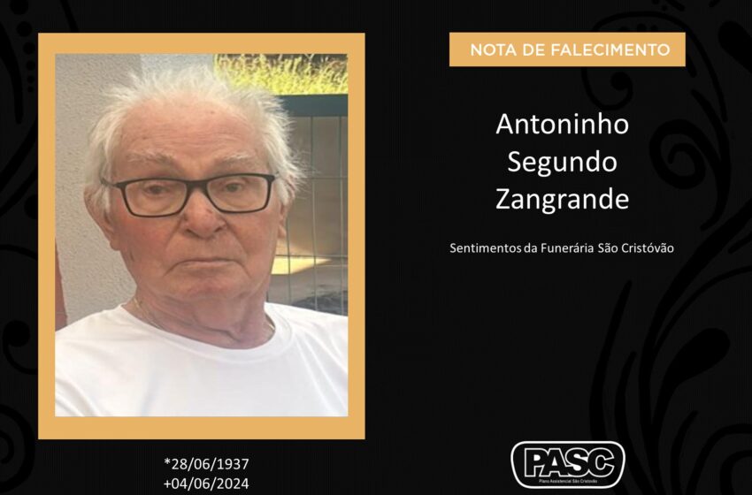  Pasc e familiares comunicam o falecimento de Antoninho Segundo Zangrande