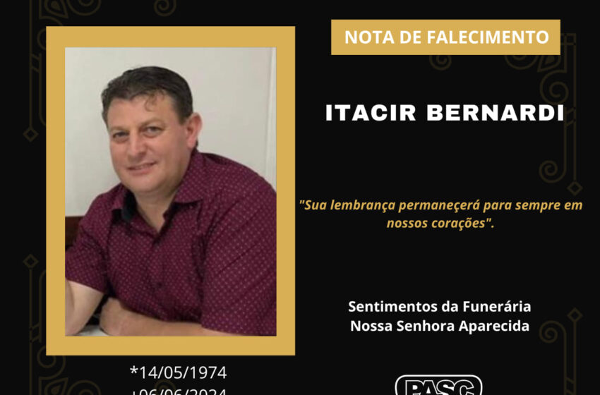  Pasc e familiares comunicam o falecimento de Itacir Bernardi