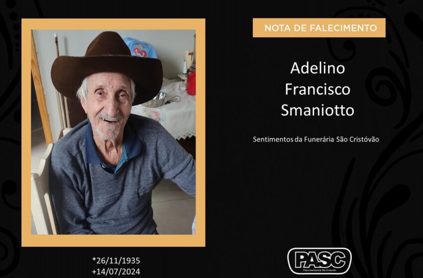  Pasc e familiares comunicam o falecimento de Adelino Francisco Smaniotto